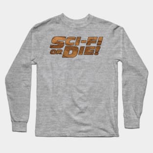 Sci-Fi or Die! Long Sleeve T-Shirt